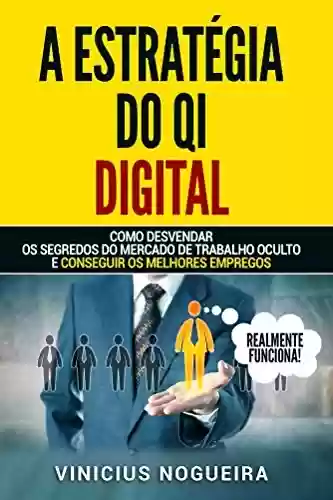 Livro PDF: A Estratégia do QI Digital: Como Desvendar os Segredos do Mercado de Trabalho e Conseguir os Melhores Empregos