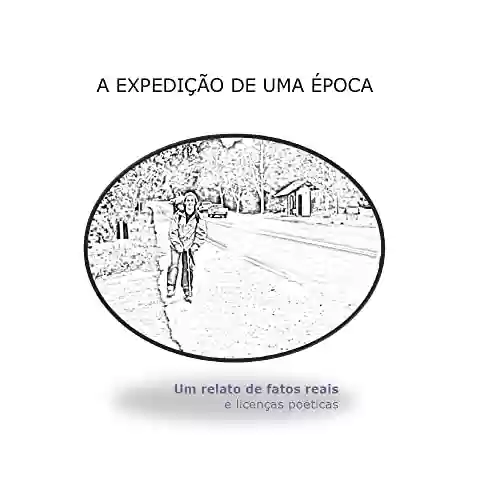Livro PDF: A Expedição de Uma Época: Um relato de fatos reais e licenças poéticas