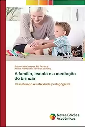 Livro PDF A família, escola e a mediação do brincar