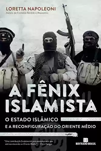 Livro PDF A fênix islamista: O Estado Islâmico e a reconfiguração do Oriente Médio