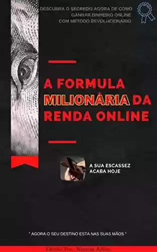 Livro PDF: A Fórmula Milionária Da Renda Online: Descubra o Segredo agora de como ganhar Dinheiro online com Método Revolucionário (Empreendedorismo Digital)