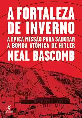 Livro PDF A fortaleza de inverno: A épica missão para sabotar a bomba atômica de Hitler