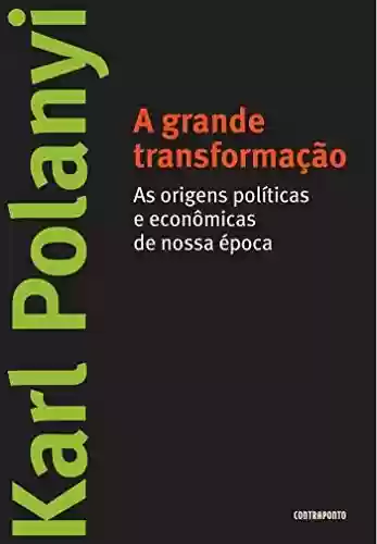 Capa do livro: A grande transformação: As origens políticas e econômicas de nossa época - Ler Online pdf