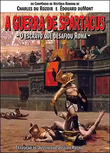 Capa do livro: A Guerra de Spartacus: O escravo que desafiou Roma - Ler Online pdf