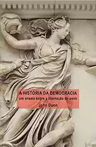 Livro PDF: A HISTÓRIA DA DEMOCRACIA: UM ENSAIO SOBRE A LIBERAÇÃO DO POVO