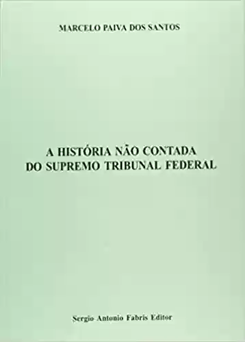 Livro PDF: A Historia Não Contada Do Supremo Tribunal Federal