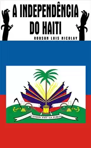 Capa do livro: A Independência do Haiti - Ler Online pdf