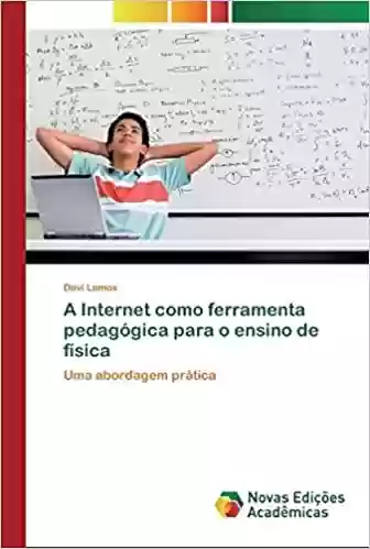 Capa do livro: A Internet como ferramenta pedagógica para o ensino de física - Ler Online pdf