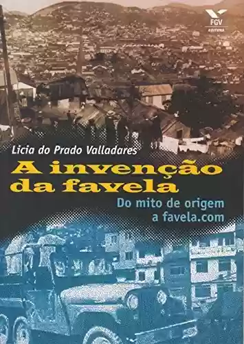 Livro PDF: A invenção da favela: do mito de origem a favela.com