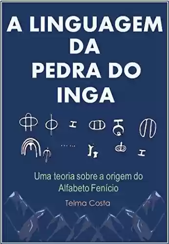 Livro PDF: A Linguagem da Pedra do Ingá: Uma Nova Teoria Sobre a Origem do Alfabeto Fenício