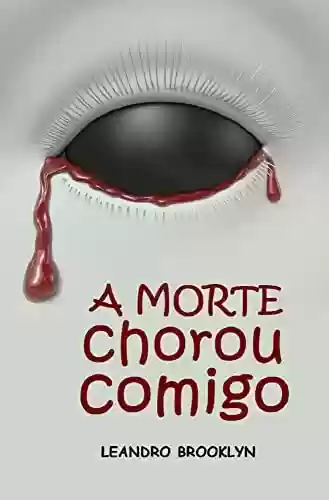Capa do livro: A MORTE: CHOROU COMIGO - Ler Online pdf