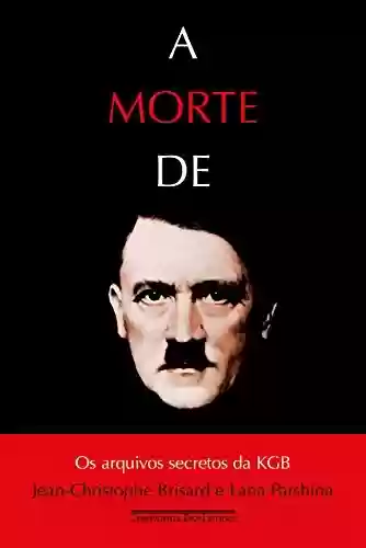 Capa do livro: A morte de Hitler: Os arquivos secretos da KGB - Ler Online pdf