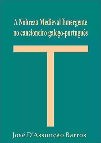 Livro PDF: A Nobreza Medieval Emergente no cancioneiro galego-português