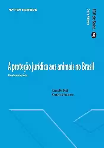Livro PDF: A proteção jurídica dos animais no Brasil: uma breve história