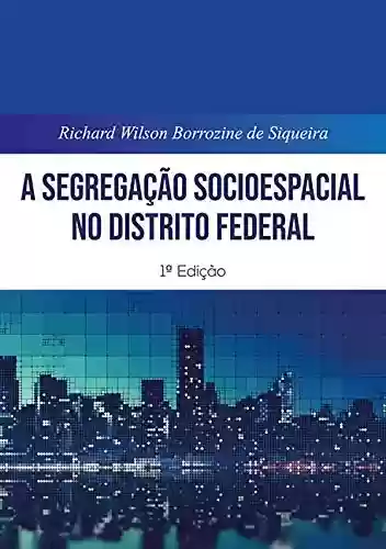 Capa do livro: A Segregação Socioespacial No Distrito Federal - Ler Online pdf