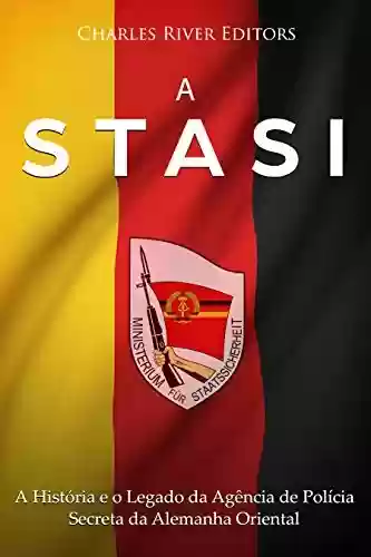 Livro PDF: A Stasi: A História e o Legado da Agência de Polícia Secreta da Alemanha Oriental