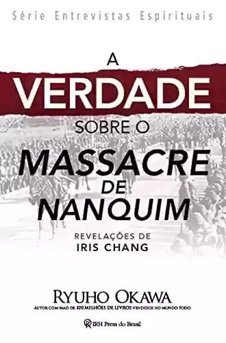 Capa do livro: A Verdade sobre o Massacre de Nanquim: Revelações de Iris Chang - Ler Online pdf