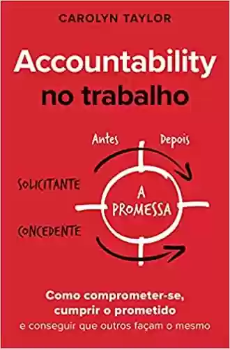Livro PDF: Accountability no trabalho: Como comprometer-se, cumprir o prometido e conseguir que outros façam o mesmo
