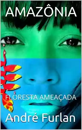 Capa do livro: AMAZÔNIA: FLORESTA AMEAÇADA - Ler Online pdf