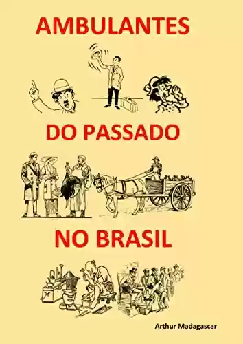 Livro PDF: AMBULANTES DO PASSADO NO BRASIL