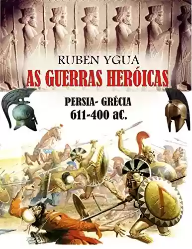 Livro PDF: AS GUERRAS HERÓICAS: PERSIA- GRÉCIA 611-400 aC.