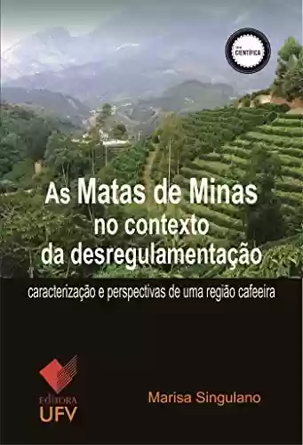 Livro PDF: As Matas de Minas no contexto da desregulamentação; Caracterização e perspectivas de uma região cafeeira (Série Científica)