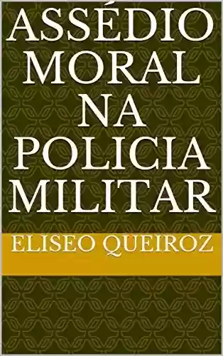 Capa do livro: Assédio Moral na policia Militar - Ler Online pdf