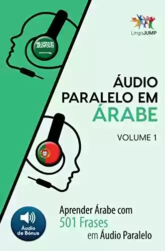Capa do livro: Áudio Paralelo em Árabe – Aprender Árabe com 501 Frases em Áudio Paralelo – Volume 1 - Ler Online pdf