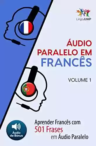 Livro PDF: Áudio Paralelo em Francês – Aprender Francês com 501 Frases em Áudio Paralelo – Volume 1