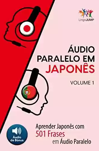 Capa do livro: Áudio Paralelo em Japonês – Aprender Japonês com 501 Frases em Áudio Paralelo – Volume 1 - Ler Online pdf