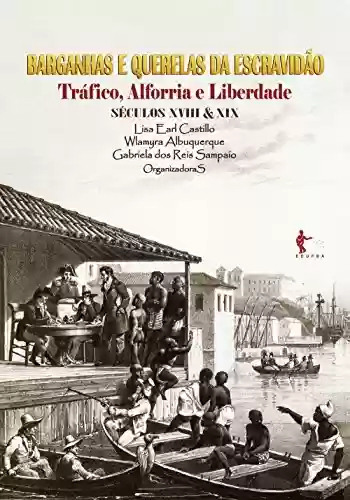 Livro PDF: Barganhas e querelas da escravidão: tráfico, alforria e liberdade (séculos XVIII e XIX)