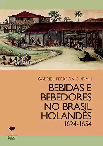 Livro PDF: Bebidas e bebedores no Brasil Holandês, 1624-1654