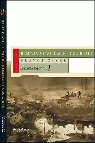Capa do livro: Bem-vindo ao deserto do Real!: Cinco ensaios sobre o 11 de Setembro e datas relacionadas (Coleção Estado de Sítio) - Ler Online pdf