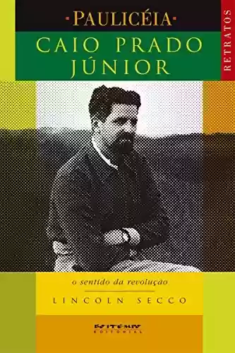 Livro PDF: Caio Prado Júnior: O sentido da revolução (Coleção Pauliceia)