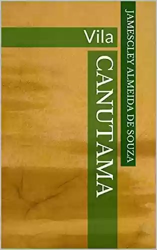 Livro PDF CANUTAMA: Vila (CANUTAMA: seringal, distrito e vila Livro 3)