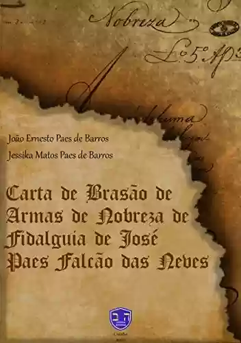Capa do livro: Carta de Brasão de Armas de Nobreza: de José Paes Falcão das Neves - Ler Online pdf