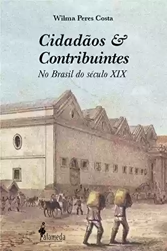 Capa do livro: Cidadãos e contribuintes: No Brasil do século XIX - Ler Online pdf