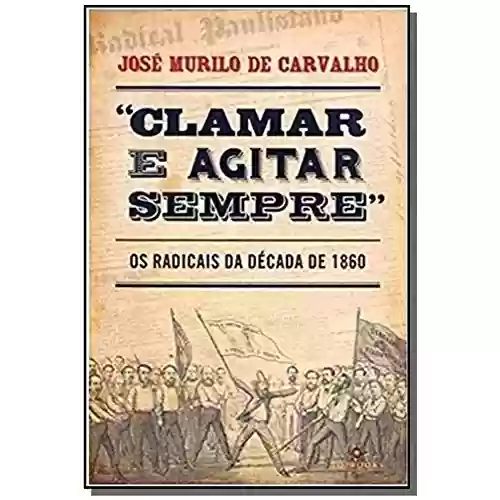 Capa do livro: Clamar e agitar: Os radicais da década de 1860 - Ler Online pdf