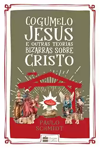 Livro PDF: Cogumelo Jesus e outras teorias bizarras sobre Cristo