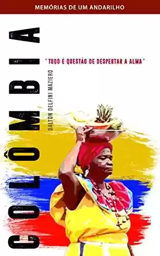 Capa do livro: Colômbia – Tudo é uma questão de despertar a alma: Coleção Memórias de um Andarilho Vol. 2 - Ler Online pdf