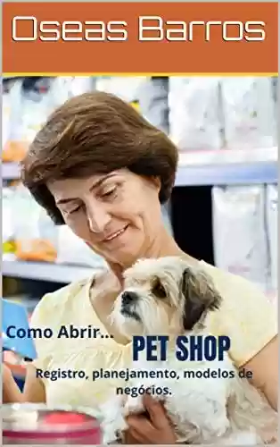 Capa do livro: Como Abrir Pet Shop (Como Abrir… Livro 2) - Ler Online pdf