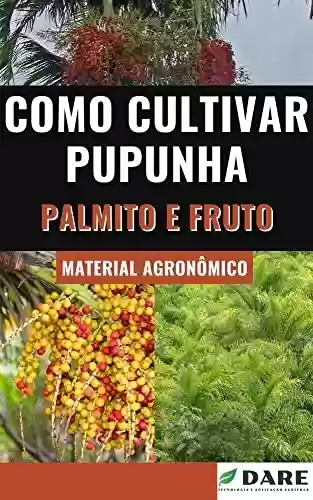 Livro PDF: Como Cultivar Pupunha | Palmito e Fruto