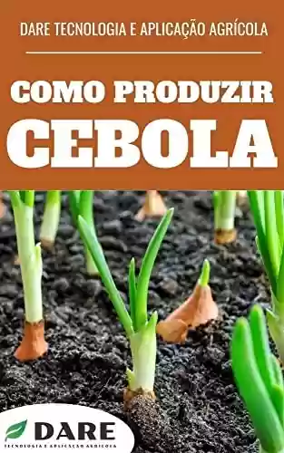 Livro PDF: COMO PRODUZIR CEBOLA | Todas as características de produção, do plantio a colheita.