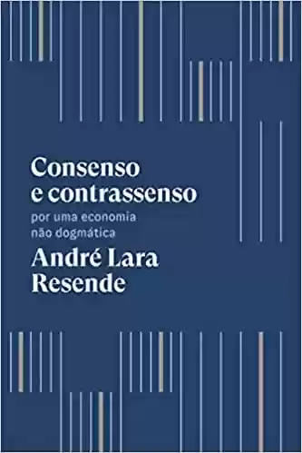 Livro PDF Consenso e contrassenso: Por uma economia não dogmática