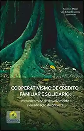 Livro PDF: Cooperativismo de crédito familiar e solidário: Instrumento de desenvolvimento e erradicação da pobreza