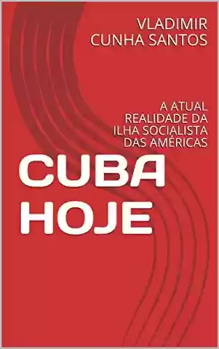 Livro PDF: CUBA HOJE: A ATUAL REALIDADE DA ILHA SOCIALISTA DAS AMÉRICAS