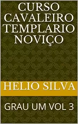 Capa do livro: CURSO CAVALEIRO TEMPLARIO NOVIÇO: GRAU UM VOL 3 - Ler Online pdf