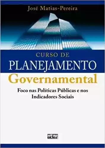 Livro PDF: Curso de Planejamento Governamental. Foco nas Políticas Públicas e nos Indicadores Sociais