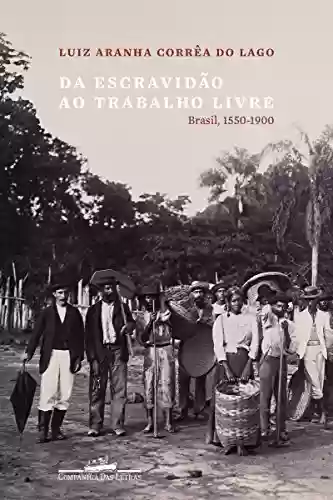 Livro PDF: Da escravidão ao trabalho livre: Brasil, 1550-1900