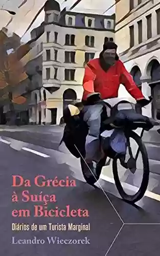 Livro PDF Da Grécia à Suíça em Bicicleta: Diários de um Turista Marginal